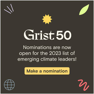 Nominations are now open for the 2023 Grist 50 list of emerging climate leaders. Share yours now.